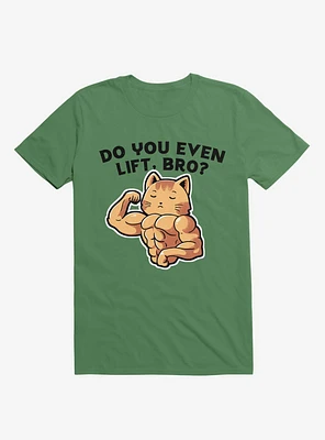 Do You Even Lift, Bro? Cat Kelly Green T-Shirt