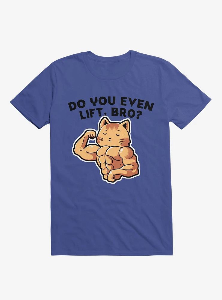 Do You Even Lift, Bro? Cat Royal Blue T-Shirt