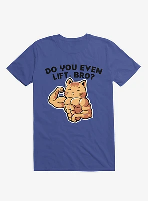 Do You Even Lift, Bro? Cat Royal Blue T-Shirt