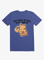 Do You Even Lift, Bro? Cat Royal Blue T-Shirt