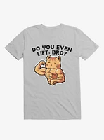 Do You Even Lift, Bro? Cat Ice Grey T-Shirt