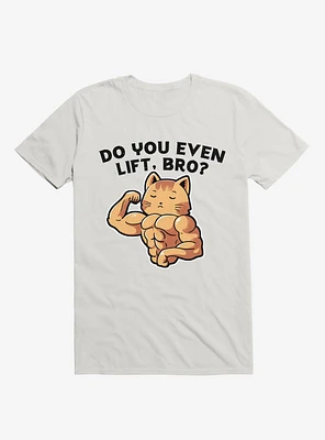 Do You Even Lift, Bro? White T-Shirt