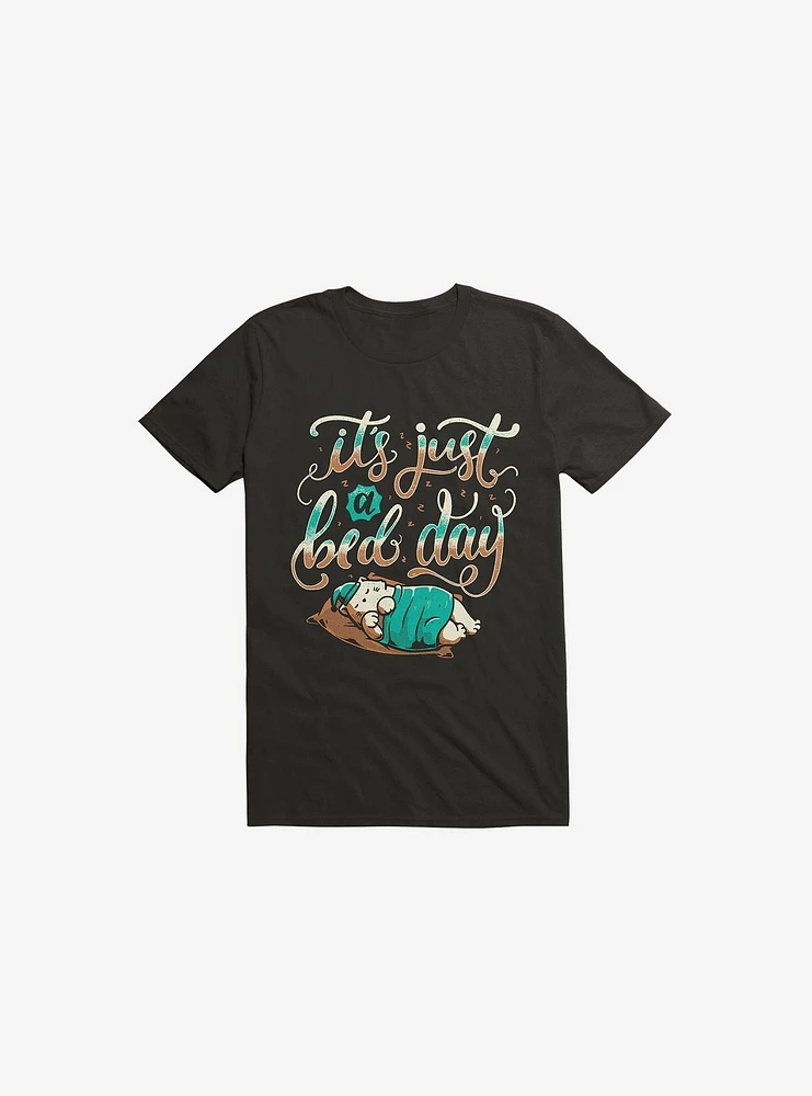 It's Just A Bed Day T-Shirt