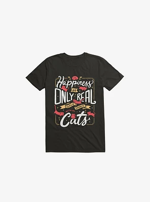 Happiness Is Only Real When Shared With My Cats T-Shirt