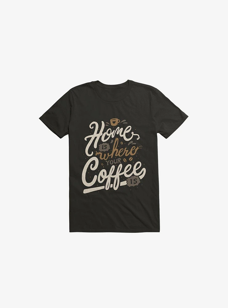 Home Is Where You Coffee T-Shirt