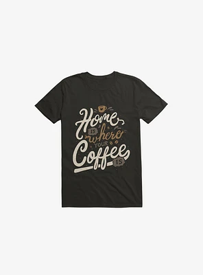 Home Is Where You Coffee T-Shirt