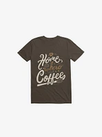 Home Is Where You Coffee Brown T-Shirt