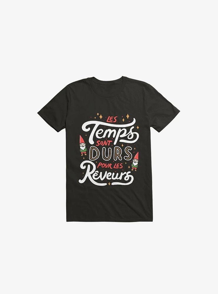 Les Temps Sont Durs Pour Reveurs T-Shirt