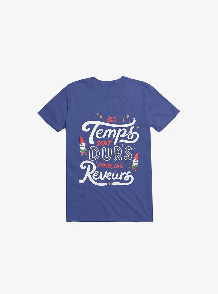 Les Temps Sont Durs Pour Reveurs Royal Blue T-Shirt