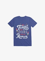 Les Temps Sont Durs Pour Reveurs Royal Blue T-Shirt