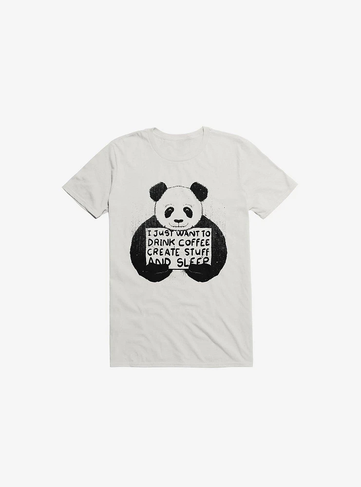 I Just Want To Drink Coffee, Create Stuff, And Sleep White T-Shirt