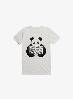 I Just Want To Drink Coffee, Create Stuff, And Sleep White T-Shirt