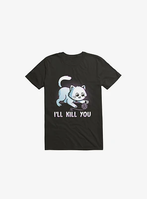 I'll Kill You Black T-Shirt