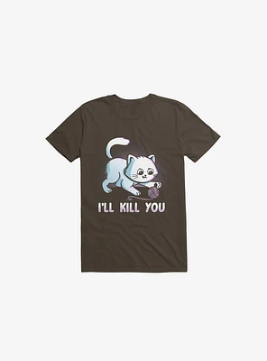 I'll Kill You Brown T-Shirt