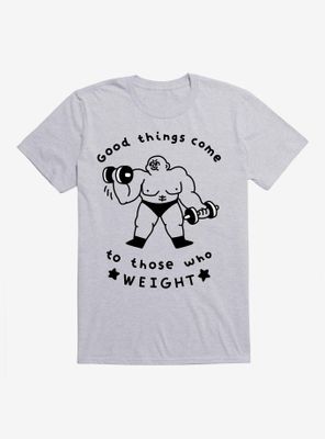 Good Things Come To Those Who Weight T-Shirt
