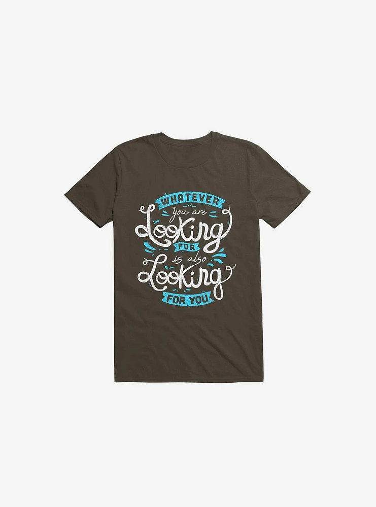 Whatever You Are Looking For Is Also Brown T-Shirt
