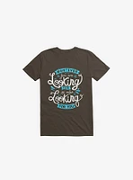 Whatever You Are Looking For Is Also Brown T-Shirt