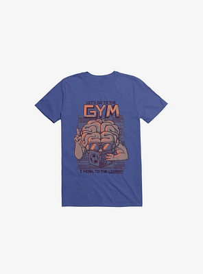 Let's Go To The Gym Royal Blue T-Shirt