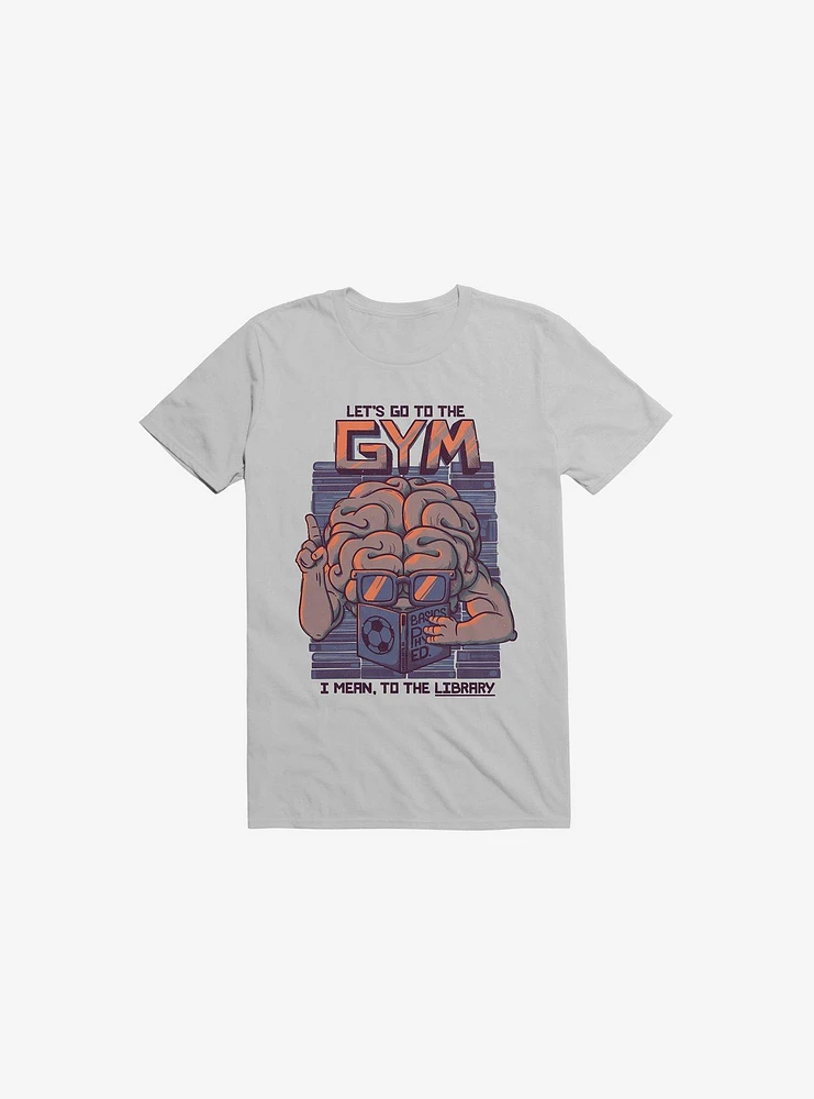 Let's Go To The Gym Ice Grey T-Shirt