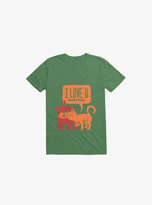 I Love You Sometimes Dog & Cat Kelly Green T-Shirt