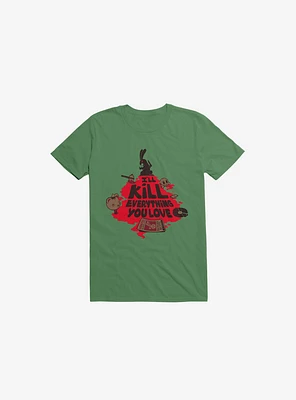 I'll Kill Everything You Love Bunny Kelly Green T-Shirt