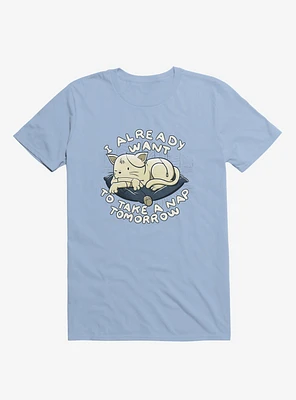 I Already Want To Take A Nap Tomorrow Cat Light Blue T-Shirt