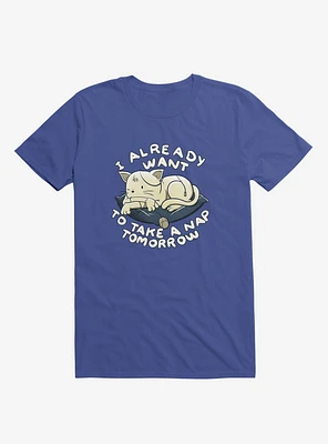 I Already Want To Take A Nap Tomorrow Cat Royal Blue T-Shirt