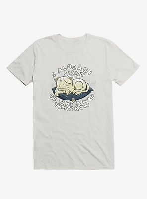 I Already Want To Take A Nap Tomorrow Cat White T-Shirt