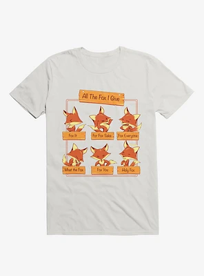 All The Fox I Give White T-Shirt