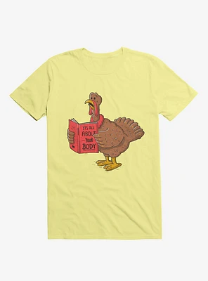It's All About Your Body Turkey Corn Silk Yellow T-Shirt