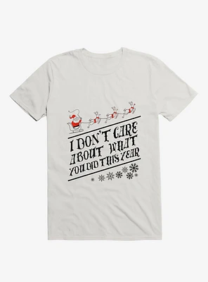 I Don't Care About What You Did This Year Santa White T-Shirt