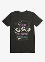 My Bed Is Calling And I Must Go Sleep T-Shirt