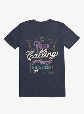My Bed Is Calling And I Must Go Sleep Navy Blue T-Shirt