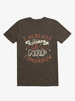 I Already Want To Take A Nap Tomorrow Typography Brown T-Shirt