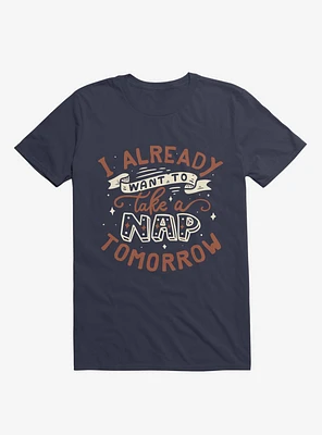 I Already Want To Take A Nap Tomorrow Typography Navy Blue T-Shirt