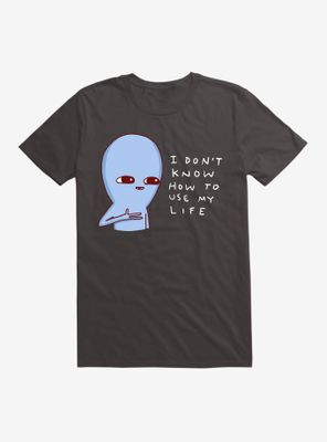 Strange Planet I Don't Know How To Use My Life T-Shirt