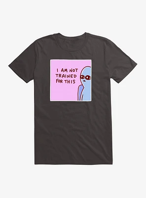 Strange Planet I Am Not Trained For This T-Shirt