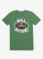 Ball Or Nothing Football T-Shirt