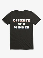 Opposite Of A Winner T-Shirt