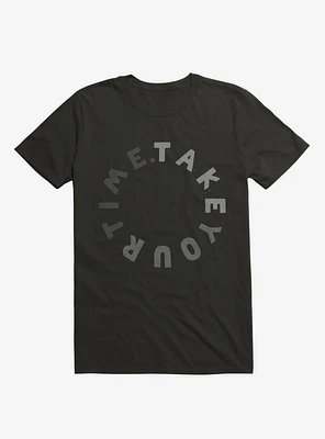 Take Your Time T-Shirt