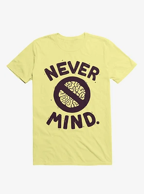 Never Mind Brain T-Shirt