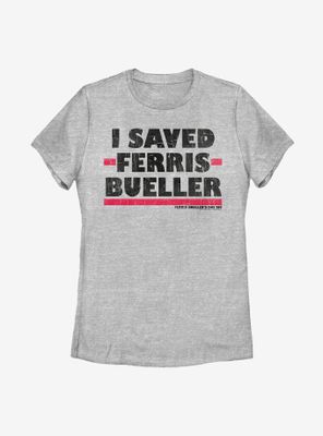 Ferris Bueller's Day Off I Saved Womens T-Shirt