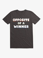 Opposite Of A Winner T-Shirt