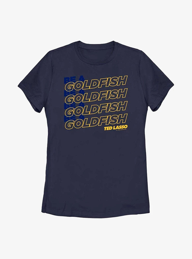 Ted Lasso Be A Goldfish Stack Womens T-Shirt