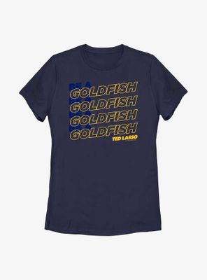 Ted Lasso Be A Goldfish Stack Womens T-Shirt