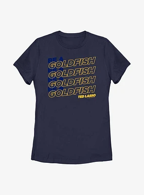 Ted Lasso Be A Goldfish Stack Womens T-Shirt