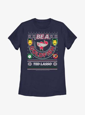 Ted Lasso Be A Goldfish Ugly Sweater Womens T-Shirt
