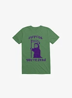 Surprise You're Dead Kelly Green T-Shirt