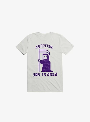 Surprise You're Dead White T-Shirt