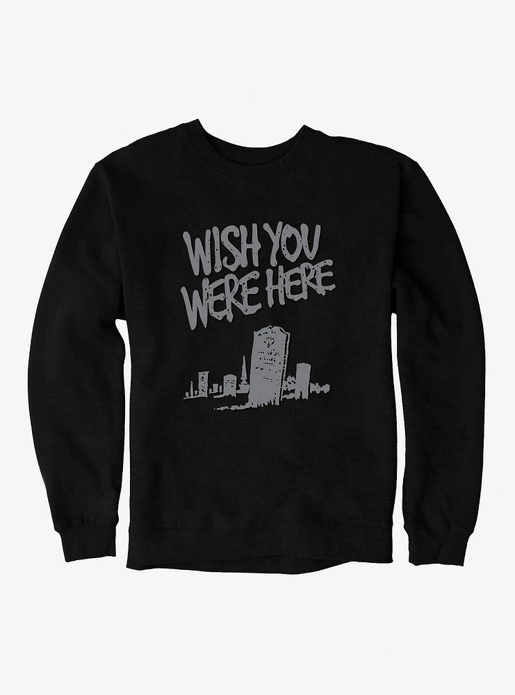 Wish You Were Here Tombstone Sweatshirt